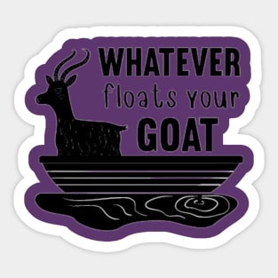 Whatever Floats Your Goat Sticker